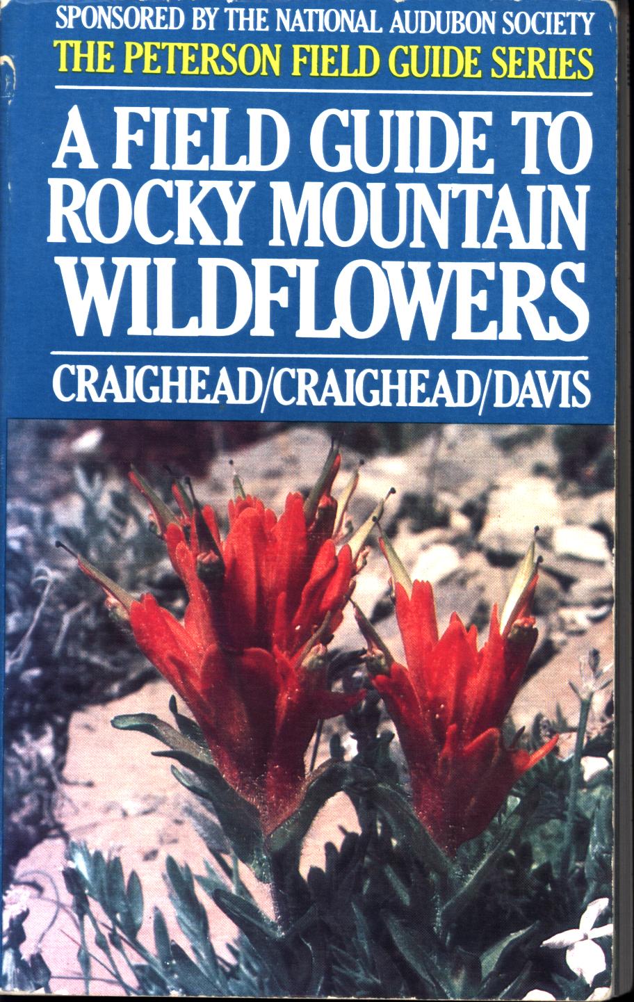 A FIELD GUIDE TO ROCKY MOUNTAIN WILDFLOWERS: from northern Arizona and New Mexico to British Columbia. 